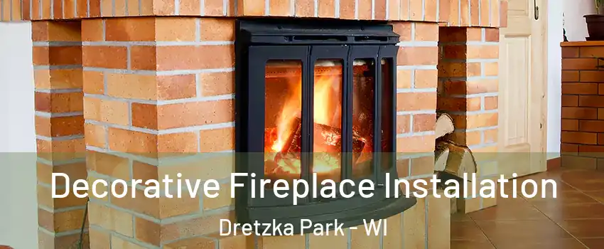 Decorative Fireplace Installation Dretzka Park - WI