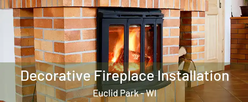 Decorative Fireplace Installation Euclid Park - WI