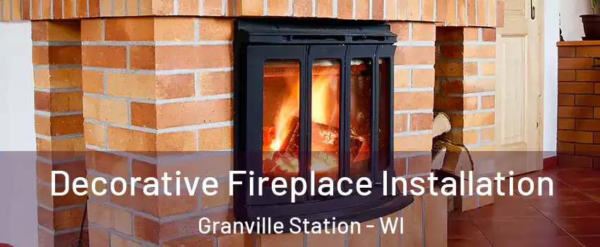 Decorative Fireplace Installation Granville Station - WI