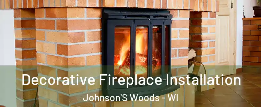 Decorative Fireplace Installation Johnson'S Woods - WI