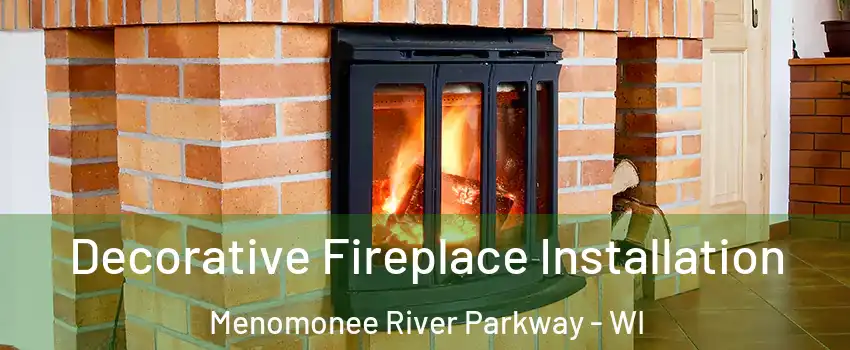 Decorative Fireplace Installation Menomonee River Parkway - WI