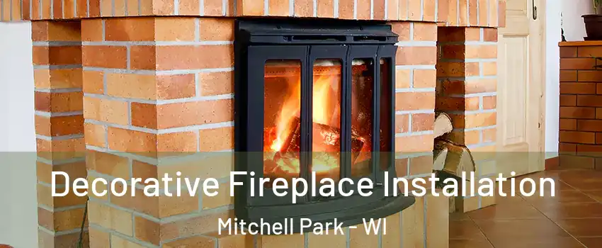 Decorative Fireplace Installation Mitchell Park - WI