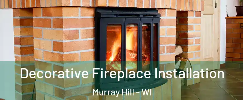 Decorative Fireplace Installation Murray Hill - WI