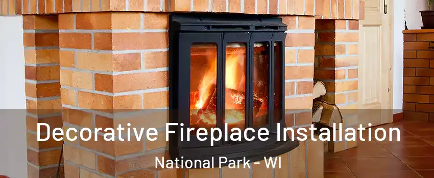 Decorative Fireplace Installation National Park - WI