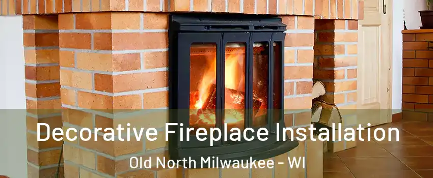 Decorative Fireplace Installation Old North Milwaukee - WI