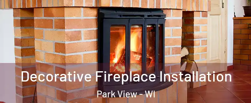 Decorative Fireplace Installation Park View - WI