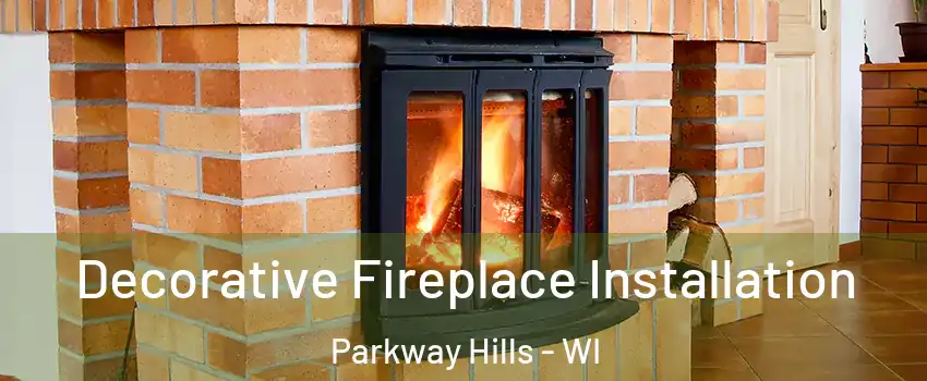 Decorative Fireplace Installation Parkway Hills - WI