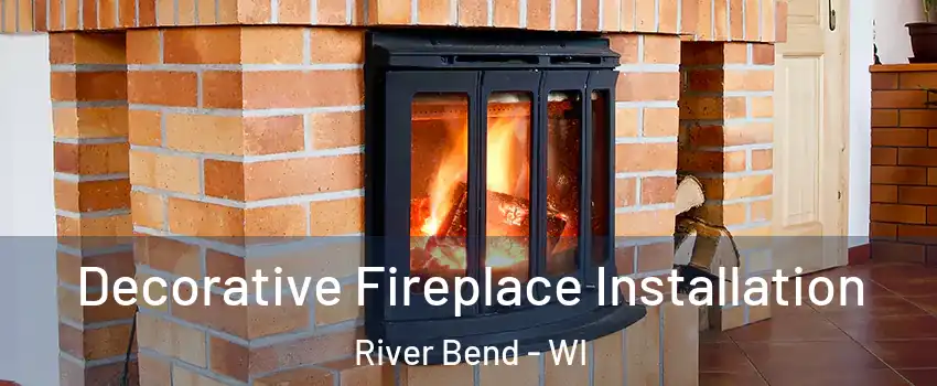 Decorative Fireplace Installation River Bend - WI