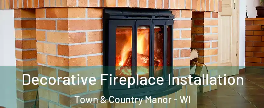 Decorative Fireplace Installation Town & Country Manor - WI