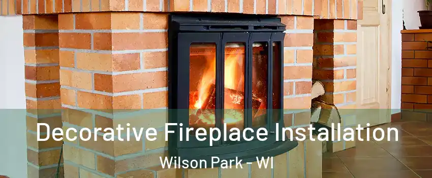 Decorative Fireplace Installation Wilson Park - WI