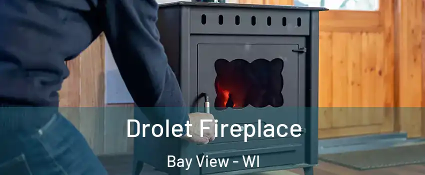 Drolet Fireplace Bay View - WI