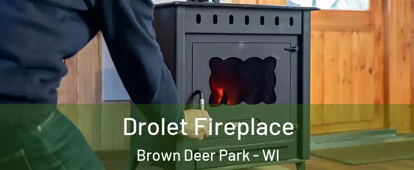 Drolet Fireplace Brown Deer Park - WI