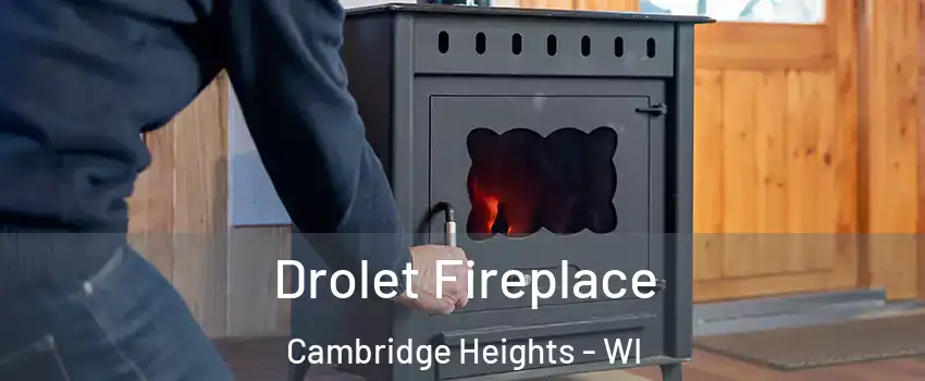 Drolet Fireplace Cambridge Heights - WI