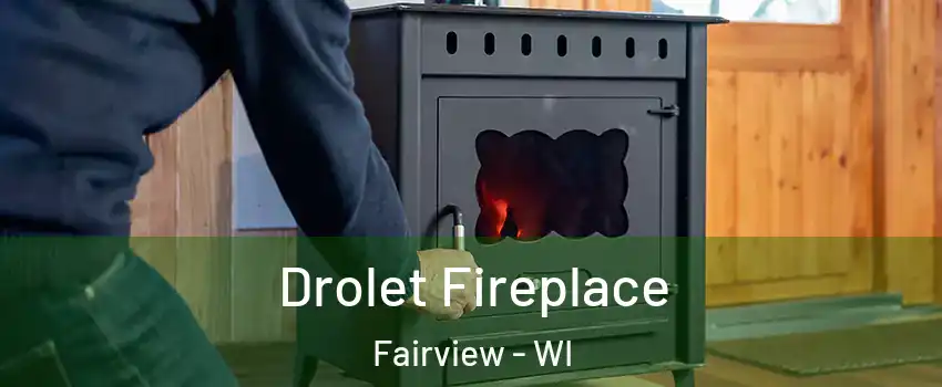 Drolet Fireplace Fairview - WI