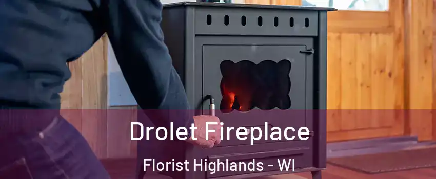 Drolet Fireplace Florist Highlands - WI