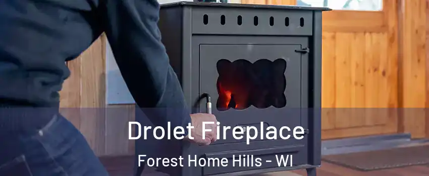 Drolet Fireplace Forest Home Hills - WI