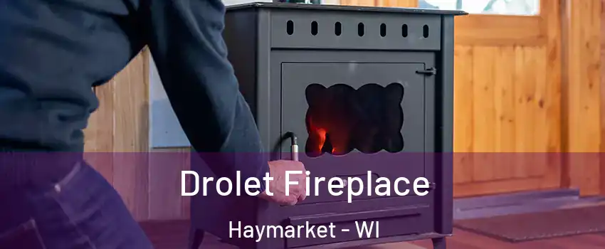 Drolet Fireplace Haymarket - WI