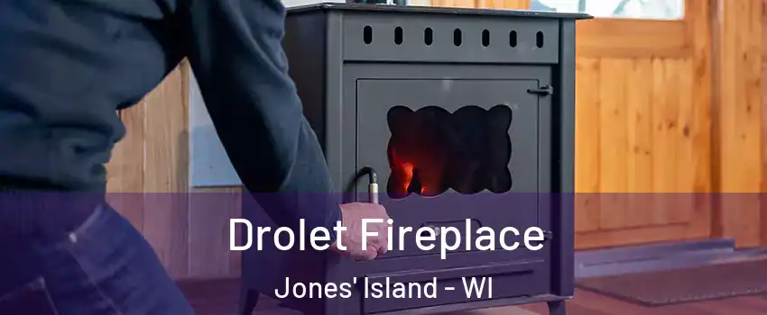 Drolet Fireplace Jones' Island - WI