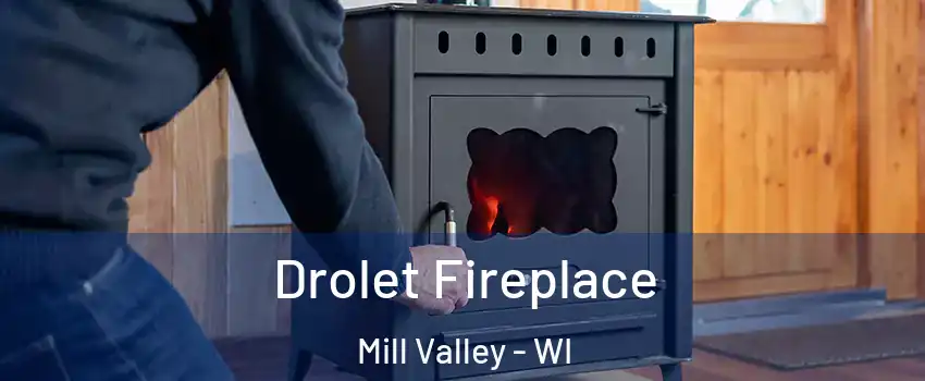 Drolet Fireplace Mill Valley - WI