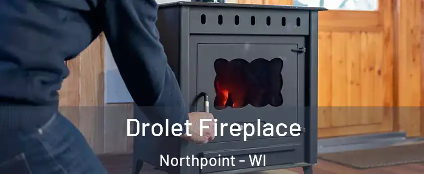 Drolet Fireplace Northpoint - WI