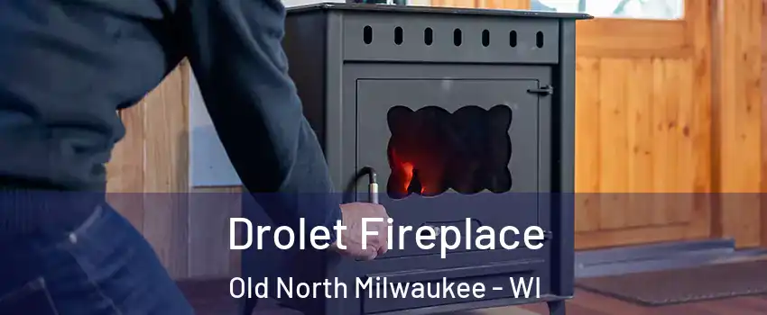 Drolet Fireplace Old North Milwaukee - WI