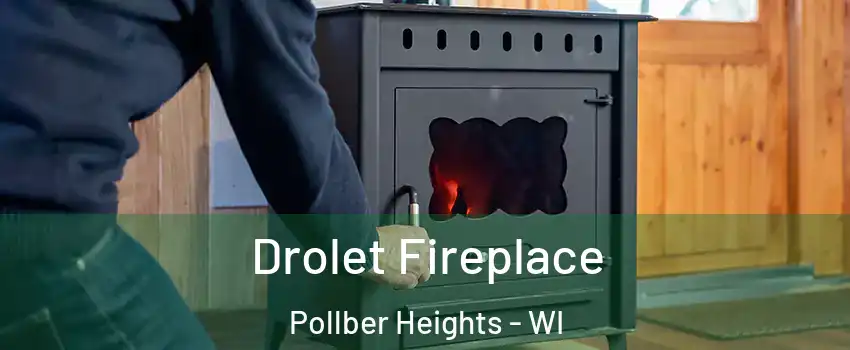 Drolet Fireplace Pollber Heights - WI