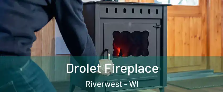 Drolet Fireplace Riverwest - WI