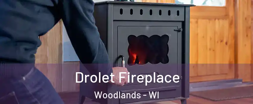 Drolet Fireplace Woodlands - WI