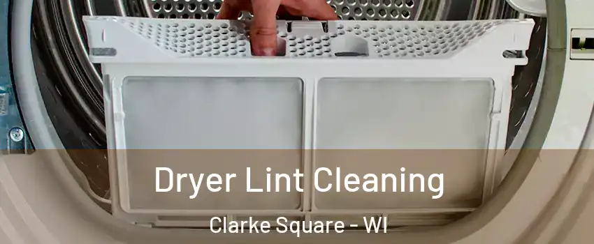 Dryer Lint Cleaning Clarke Square - WI