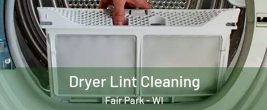 Dryer Lint Cleaning Fair Park - WI