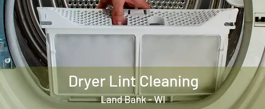 Dryer Lint Cleaning Land Bank - WI