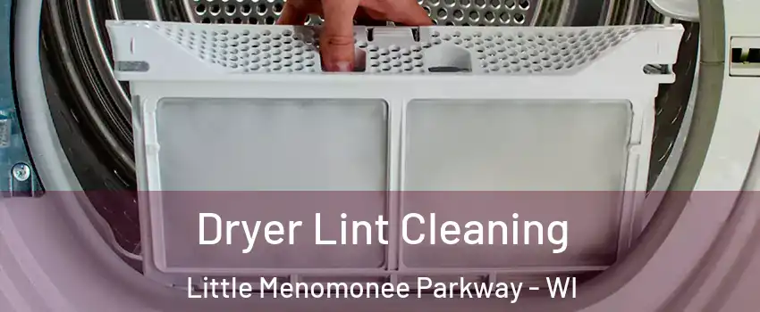 Dryer Lint Cleaning Little Menomonee Parkway - WI