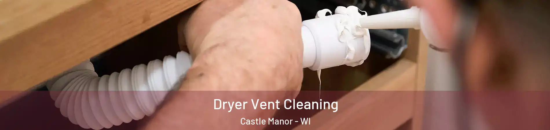 Dryer Vent Cleaning Castle Manor - WI