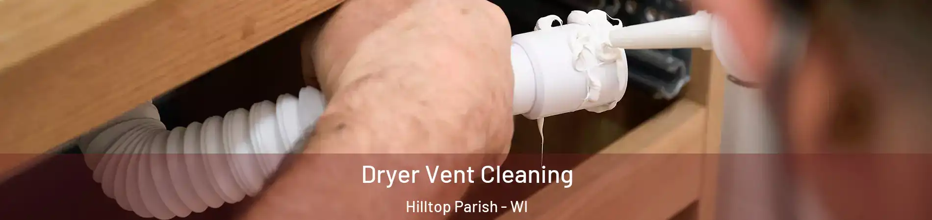 Dryer Vent Cleaning Hilltop Parish - WI