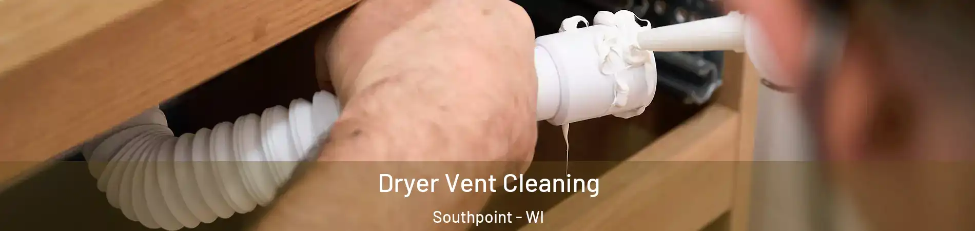 Dryer Vent Cleaning Southpoint - WI