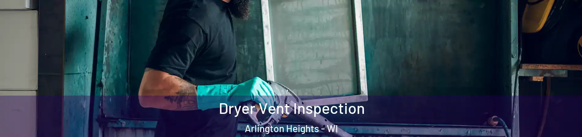 Dryer Vent Inspection Arlington Heights - WI