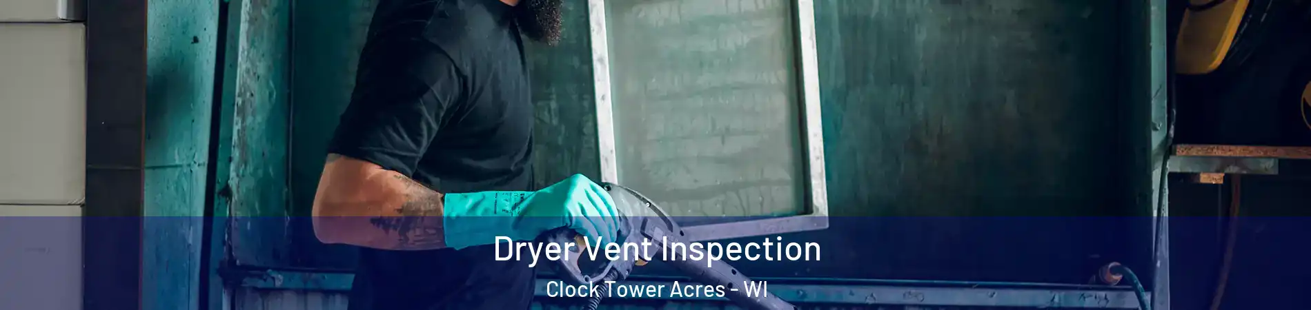 Dryer Vent Inspection Clock Tower Acres - WI