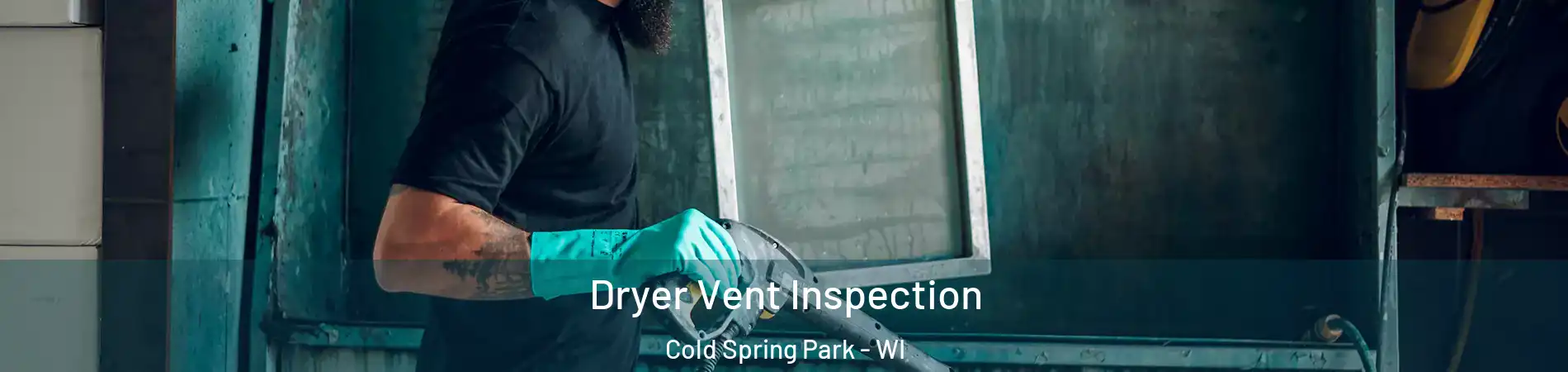 Dryer Vent Inspection Cold Spring Park - WI