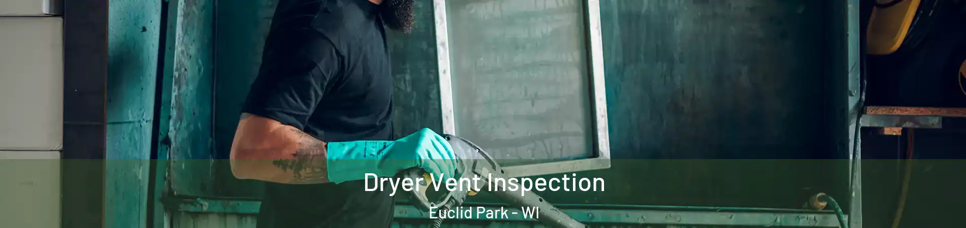 Dryer Vent Inspection Euclid Park - WI