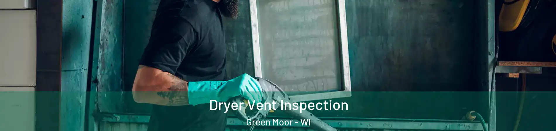 Dryer Vent Inspection Green Moor - WI