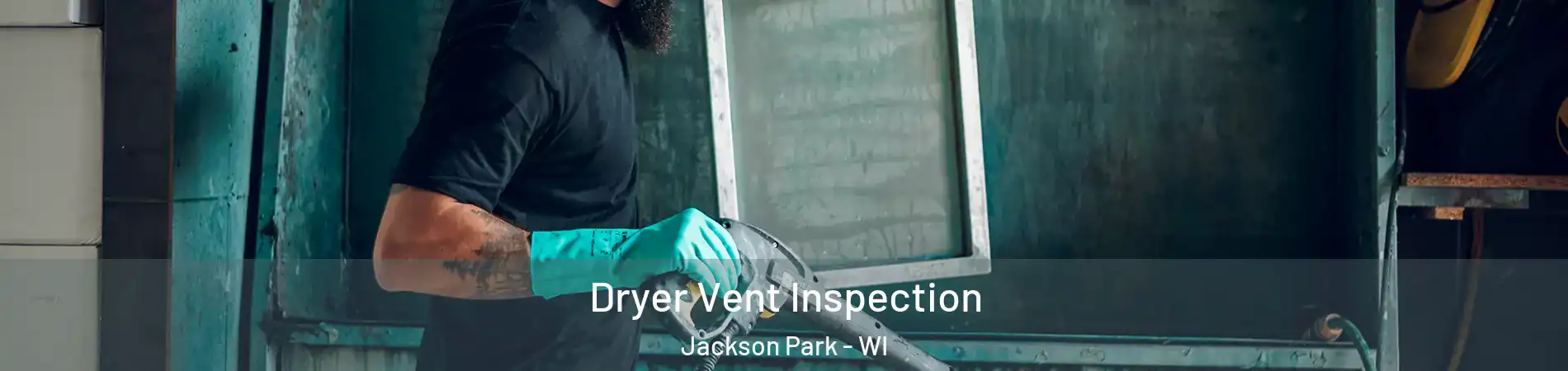 Dryer Vent Inspection Jackson Park - WI