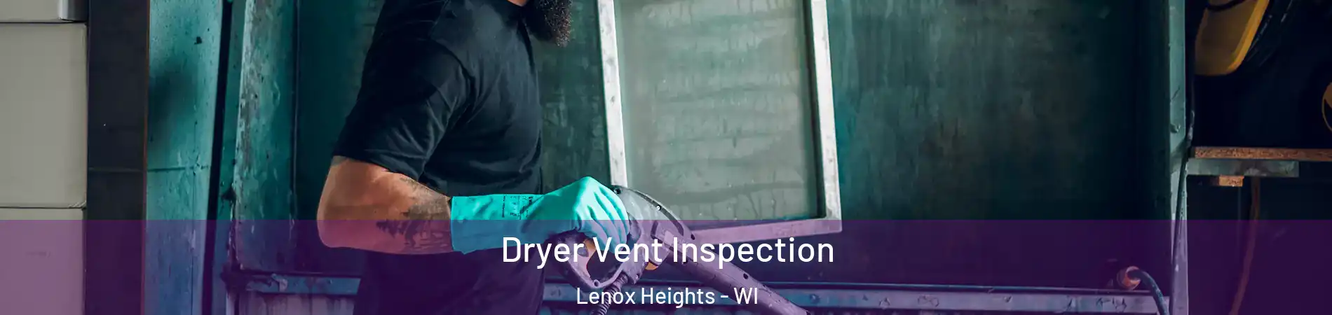 Dryer Vent Inspection Lenox Heights - WI