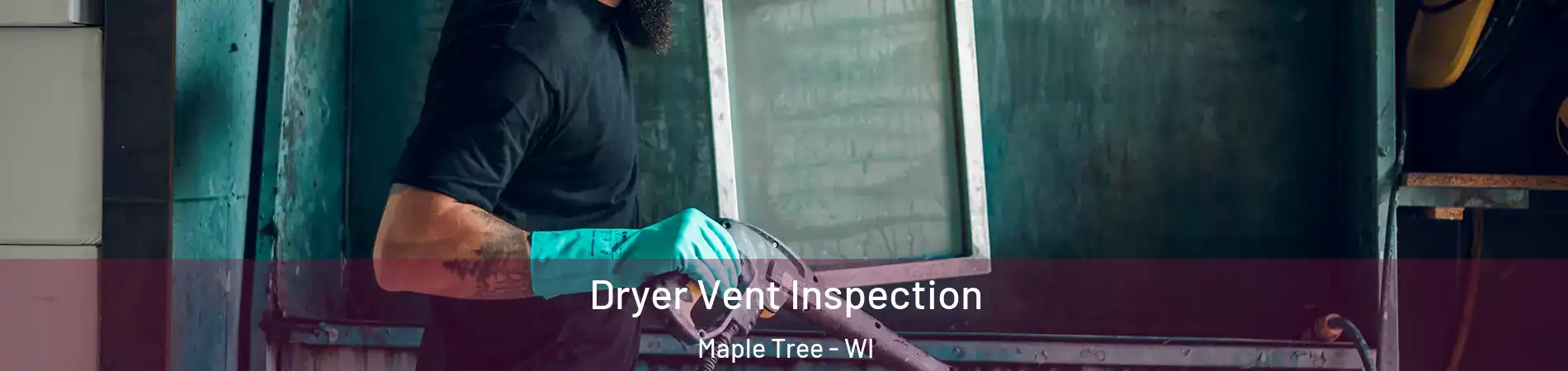 Dryer Vent Inspection Maple Tree - WI