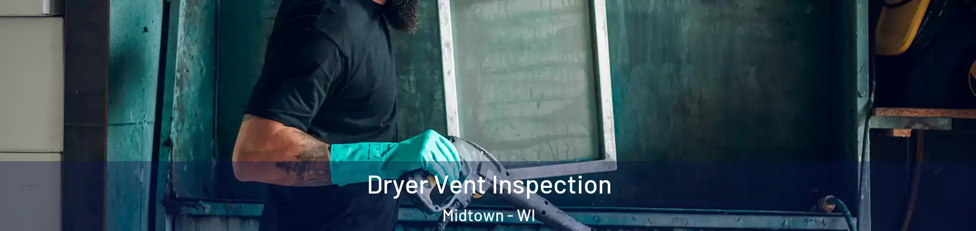 Dryer Vent Inspection Midtown - WI