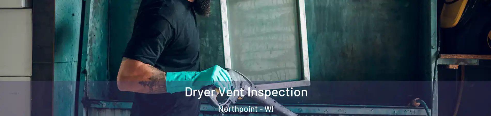 Dryer Vent Inspection Northpoint - WI