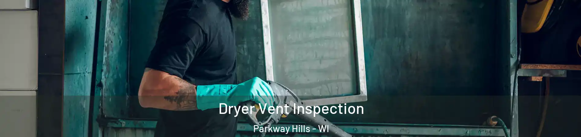 Dryer Vent Inspection Parkway Hills - WI