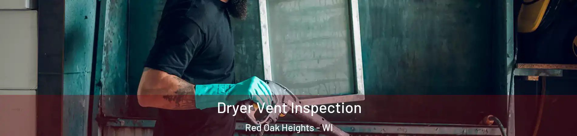 Dryer Vent Inspection Red Oak Heights - WI