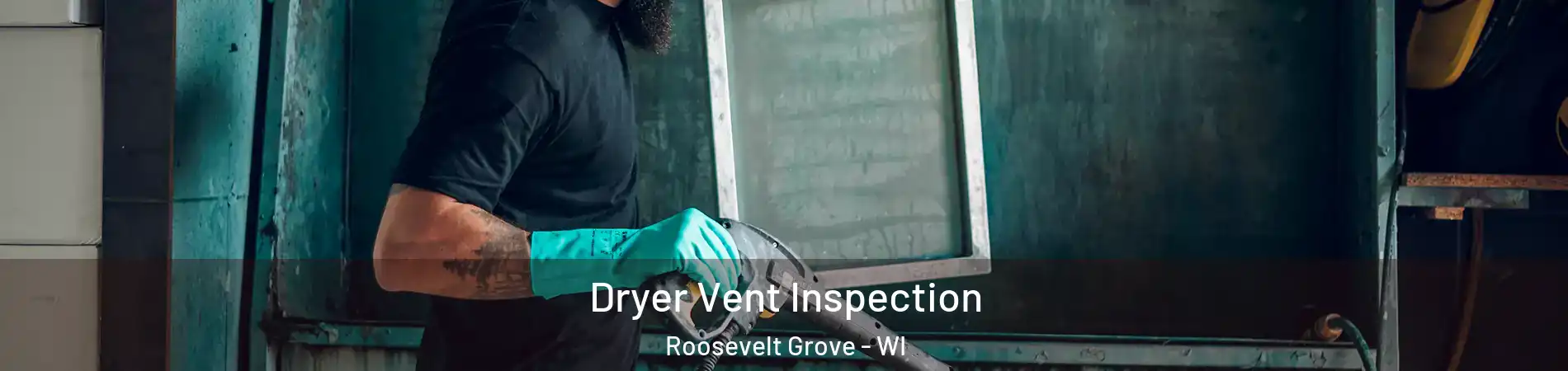 Dryer Vent Inspection Roosevelt Grove - WI