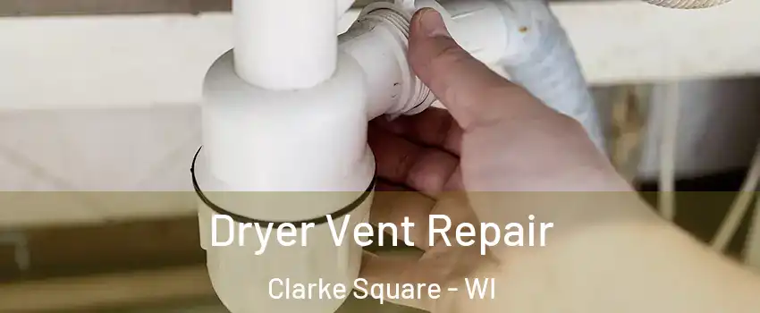 Dryer Vent Repair Clarke Square - WI