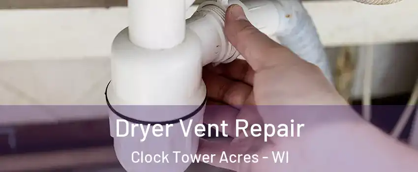 Dryer Vent Repair Clock Tower Acres - WI